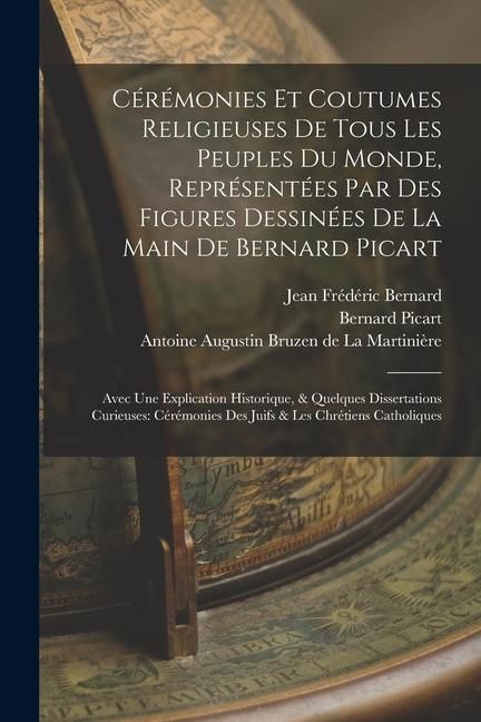 Produktbild: C&eacute;r&eacute;monies Et Coutumes Religieuses De Tous Les Peuples Du Monde, Repr&eacute;sent&eacute;es Par Des Figures Dessin&eacute;es De La Main De Bernard Picart: Avec Une Explica