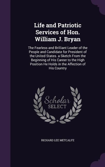 Produktbild: Life and Patriotic Services of Hon. William J. Bryan
