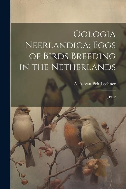 Produktbild: Oologia Neerlandica: Eggs of Birds Breeding in the Netherlands: 1, pt. 2