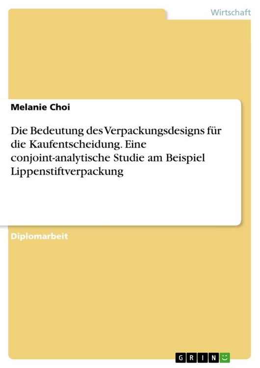 Produktbild: Die Bedeutung des Verpackungsdesigns f&uuml;r die Kaufentscheidung. Eine conjoint-analytische Studie am Beispiel Lippenstiftverpackung