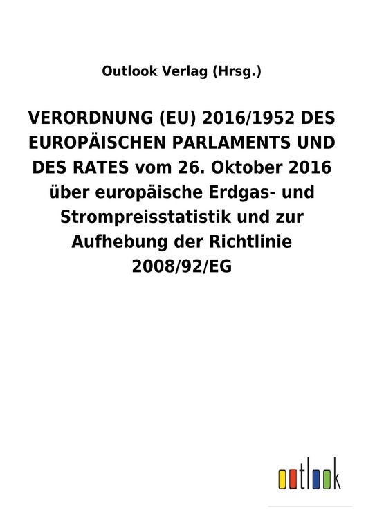 Produktbild: VERORDNUNG (EU) 2016/1952 DES EUROP&Auml;ISCHEN PARLAMENTS UND DES RATES vom 26. Oktober 2016 &uuml;ber europ&auml;ische Erdgas- und Strompreisstatistik und zur Aufh
