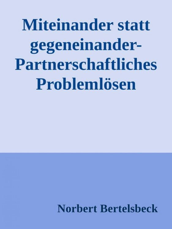 Produktbild: Miteinander statt gegeneinander-Partnerschaftliches Probleml&ouml;sen