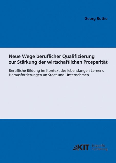 Produktbild: Neue Wege beruflicher Qualifizierung zur St&auml;rkung der wirtschaftlichen Prosperit&auml;t : berufliche Bildung im Kontext des lebenslangen Lernens; Herausforderungen an Staat und Unternehmen