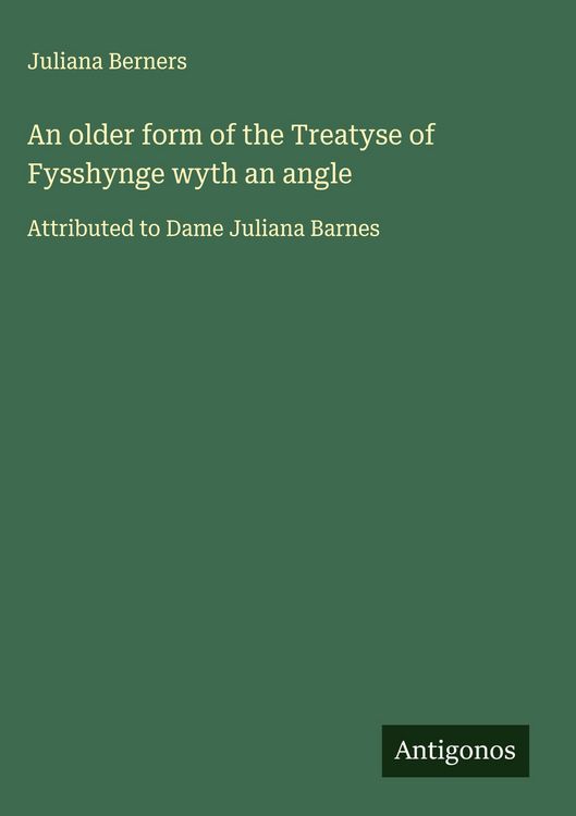 Produktbild: An older form of the Treatyse of Fysshynge wyth an angle