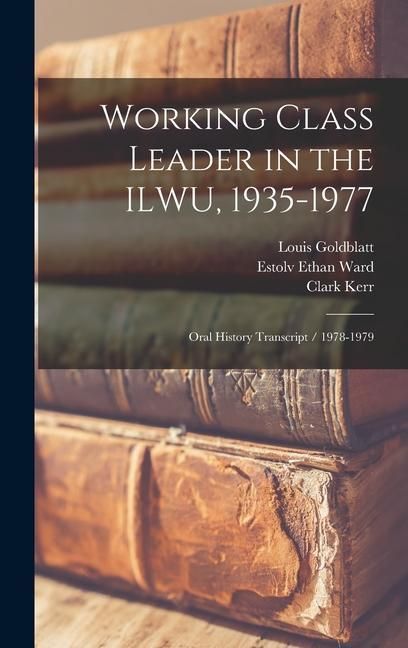 Produktbild: Working Class Leader in the ILWU, 1935-1977: Oral History Transcript / 1978-1979
