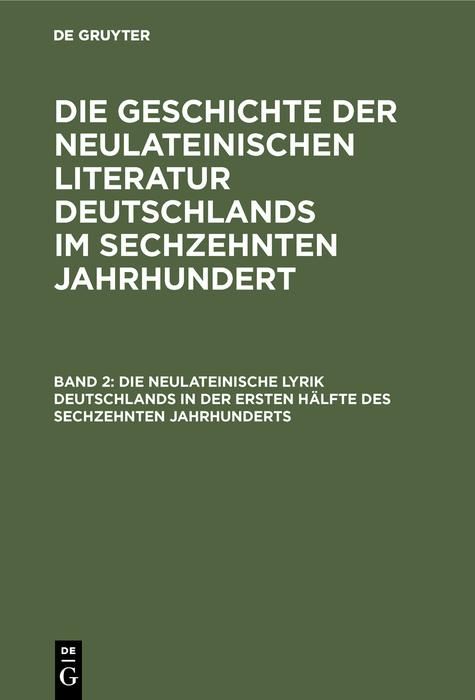 Produktbild: Die neulateinische Lyrik Deutschlands in der ersten H&auml;lfte des sechzehnten Jahrhunderts