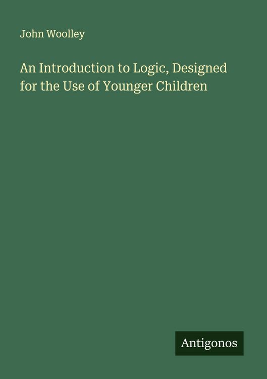 Produktbild: An Introduction to Logic, Designed for the Use of Younger Children