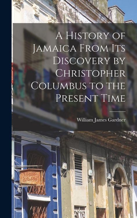 Produktbild: A History of Jamaica From Its Discovery by Christopher Columbus to the Present Time