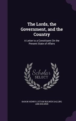 Produktbild: The Lords, the Government, and the Country: A Letter to a Constituent On the Present State of Affairs
