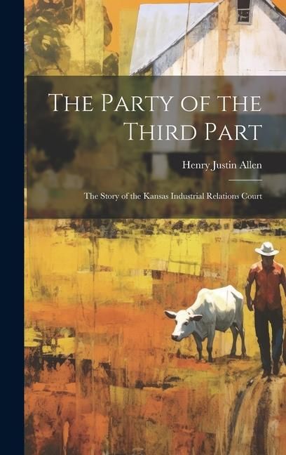 Produktbild: The Party of the Third Part: The Story of the Kansas Industrial Relations Court