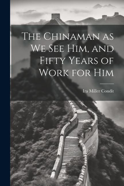 Produktbild: The Chinaman as we see Him, and Fifty Years of Work for Him