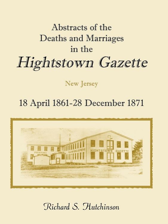 Produktbild: Abstracts of the Deaths and Marriages in the Hightstown Gazette, 18 April 1861-28 December 1871
