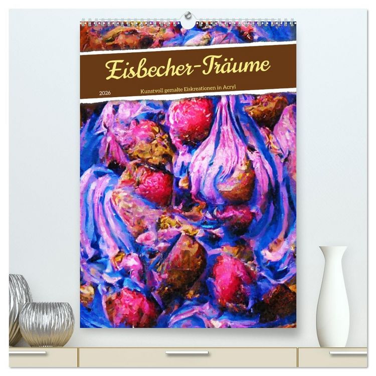 Produktbild: Eisbecher-Tr&auml;ume - Kunstvoll gemalte Eiskreationen in Acryl (hochwertiger Premium Wandkalender 2026 DIN A2 hoch), Kunstdruck in Hochglanz