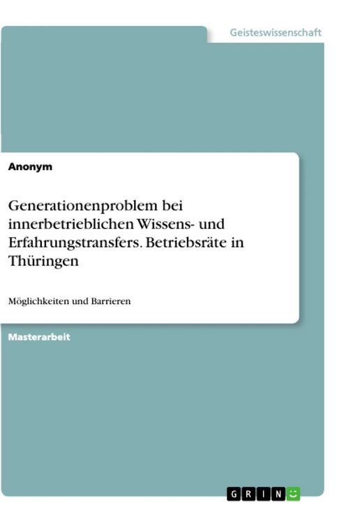 Produktbild: Generationenproblem bei innerbetrieblichen Wissens- und Erfahrungstransfers. Betriebsr&auml;te in Th&uuml;ringen