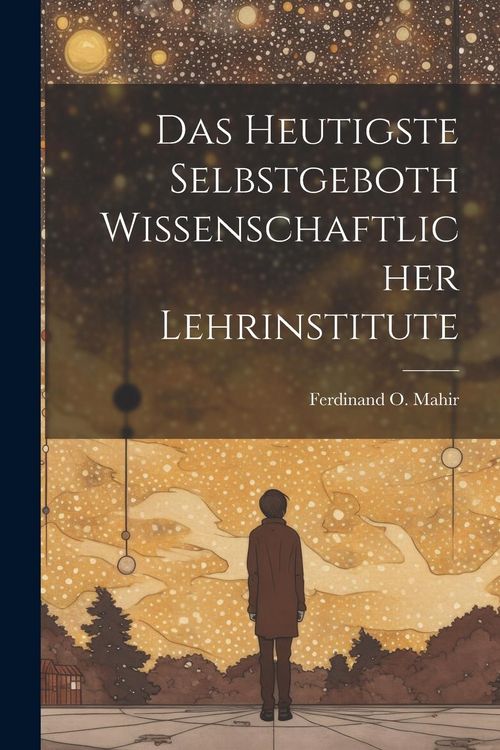 Produktbild: Das Heutigste Selbstgeboth Wissenschaftlicher Lehrinstitute