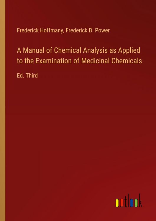 Produktbild: A Manual of Chemical Analysis as Applied to the Examination of Medicinal Chemicals