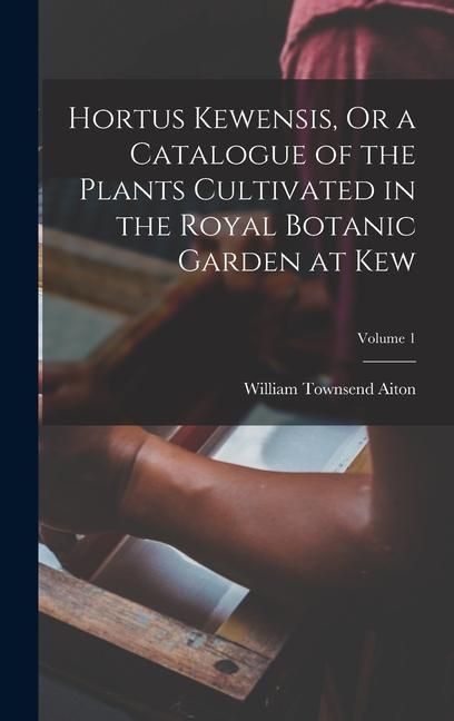 Produktbild: Hortus Kewensis, Or a Catalogue of the Plants Cultivated in the Royal Botanic Garden at Kew; Volume 1