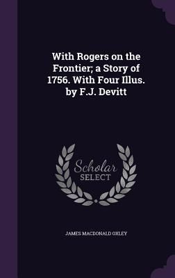 Produktbild: With Rogers on the Frontier; a Story of 1756. With Four Illus. by F.J. Devitt