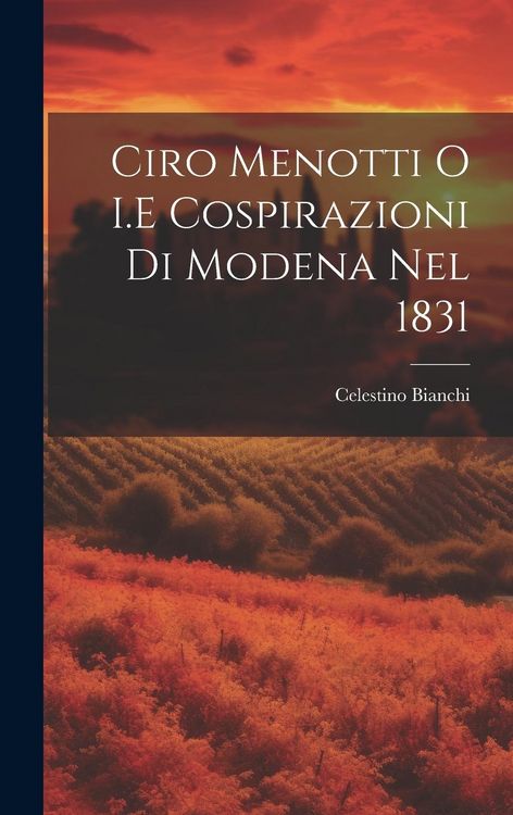 Produktbild: Ciro Menotti O I.E Cospirazioni Di Modena Nel 1831