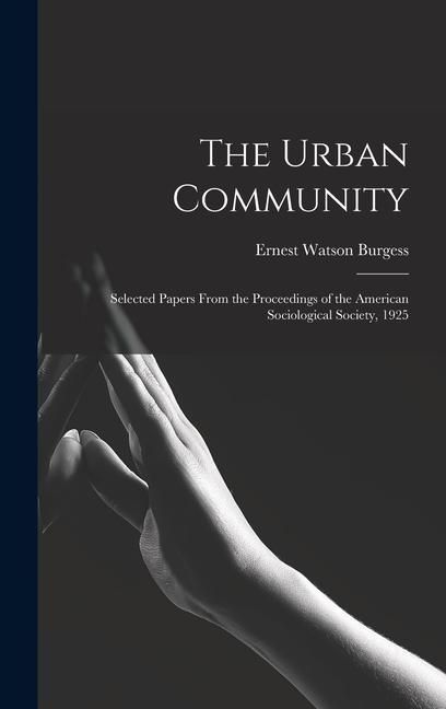 Produktbild: The Urban Community: Selected Papers From the Proceedings of the American Sociological Society, 1925