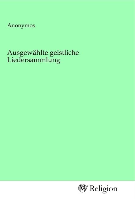 Produktbild: Ausgew&auml;hlte geistliche Liedersammlung