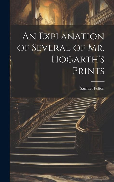 Produktbild: An Explanation of Several of Mr. Hogarth's Prints