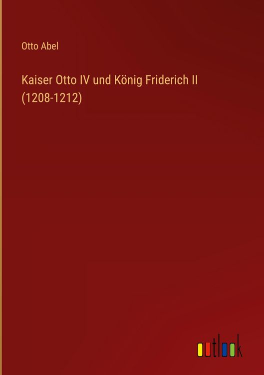 Produktbild: Kaiser Otto IV und K&ouml;nig Friderich II (1208-1212)