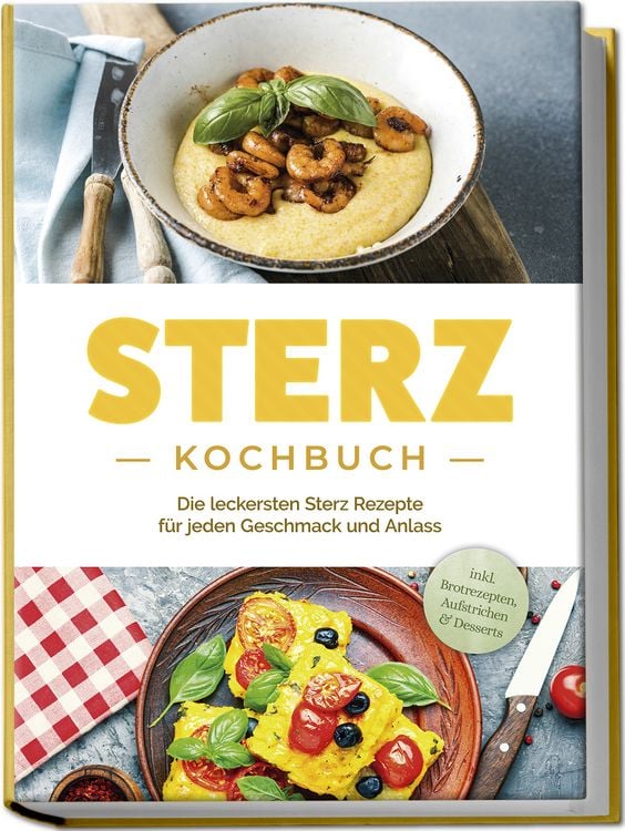 Produktbild: Sterz Kochbuch: Die leckersten Sterz Rezepte f&uuml;r jeden Geschmack und Anlass - inkl. Brotrezepten, Aufstrichen & Desserts