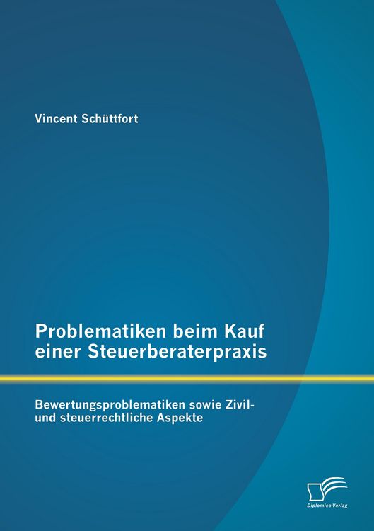 Produktbild: Problematiken beim Kauf einer Steuerberaterpraxis: Bewertungsproblematiken sowie Zivil- und steuerrechtliche Aspekte