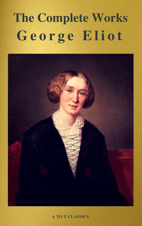Produktbild: George Eliot : The Complete Works (A to Z Classics)