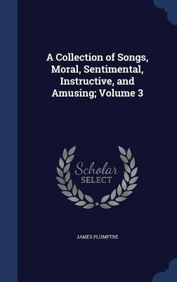 Produktbild: A Collection of Songs, Moral, Sentimental, Instructive, and Amusing; Volume 3