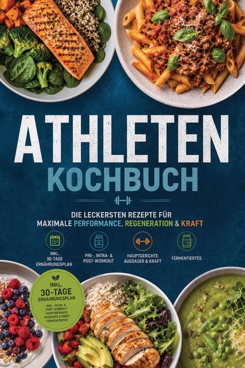 Produktbild: Athleten Kochbuch: Die leckersten Rezepte f&uuml;r maximale Performance, Regeneration & Kraft - inkl. 30-Tage-Ern&auml;hrungsplan, Pre-, Intra- & Post-Workout,
