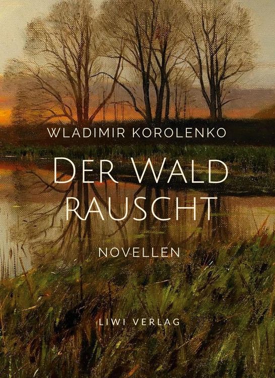 Produktbild: Wladimir Korolenko: Der Wald rauscht. Vollst&auml;ndige Neuausgabe.