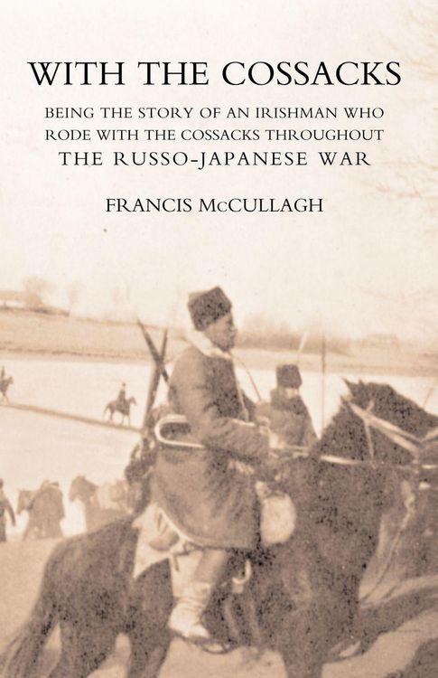 Produktbild: WITH THE COSSACKS. Being the story of an Irishman who rode with the Cossacks throughout the Russo-Japanese War
