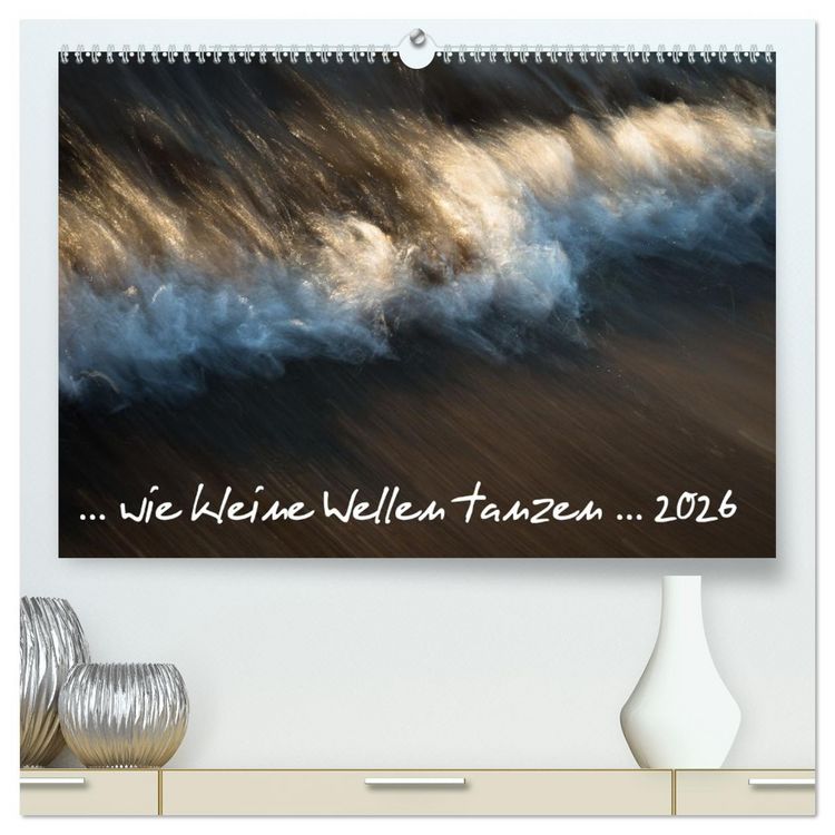 Produktbild: ... wie kleine Wellen tanzen ... (hochwertiger Premium Wandkalender 2026 DIN A2 quer), Kunstdruck in Hochglanz