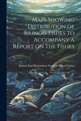 Produktbild: Maps Showing Distribution of Illinois Fishes to Accompany a Report on The Fishes