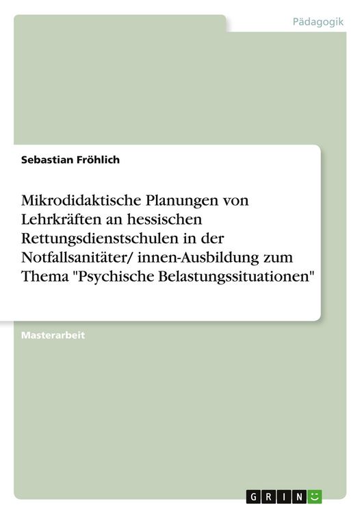 Produktbild: Mikrodidaktische Planungen von Lehrkr&auml;ften an hessischen Rettungsdienstschulen in der Notfallsanit&auml;ter/ innen-Ausbildung zum Thema "Psychische Belastu