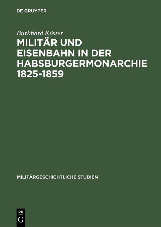 Produktbild: Milit&auml;r und Eisenbahn in der Habsburgermonarchie 1825-1859