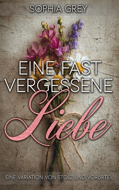 Produktbild: Eine fast vergessene Liebe: Eine Variation von Stolz und Vorurteil