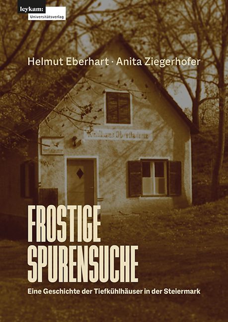 Produktbild: Frostige Spurensuche &ndash; Eine Geschichte der Tiefk&uuml;hlh&auml;user in der Steiermark