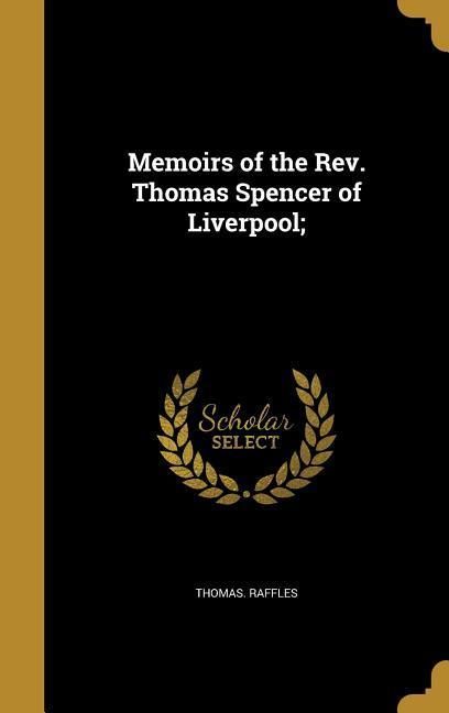 Produktbild: Memoirs of the Rev. Thomas Spencer of Liverpool;