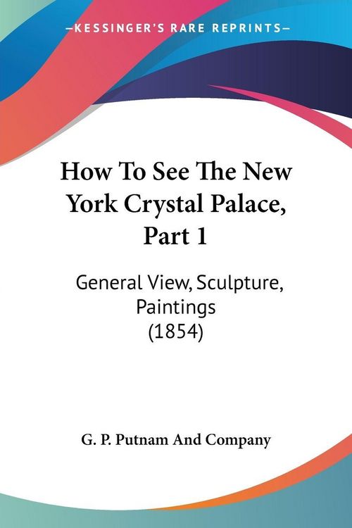 Produktbild: How To See The New York Crystal Palace, Part 1