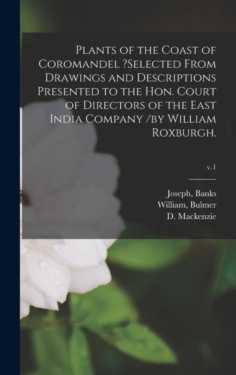 Produktbild: Plants of the Coast of Coromandel ?selected From Drawings and Descriptions Presented to the Hon. Court of Directors of the East India Company /by Will