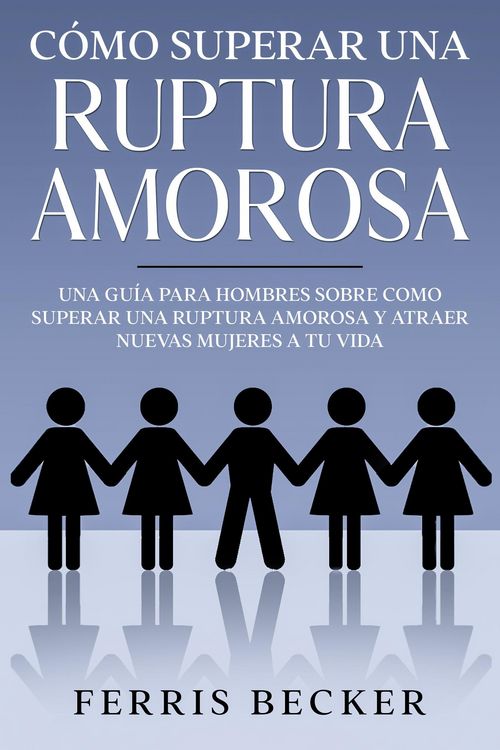 Produktbild: C&oacute;mo Superar una Ruptura Amorosa: Una gu&iacute;a para hombres sobre como superar una ruptura amorosa y atraer nuevas mujeres a tu vida