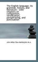 Produktbild: The English Language: Its Grammar, History, and Literature: With Chapters on Composition, Versifica