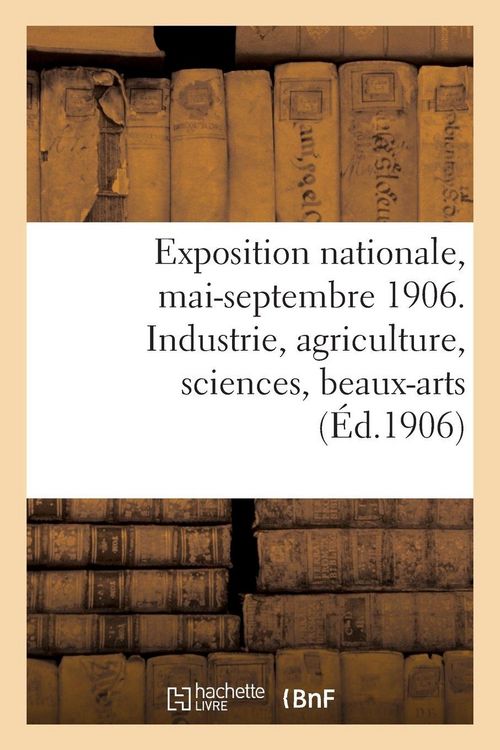 Produktbild: Exposition nationale, mai-septembre 1906. Industrie, agriculture, sciences, beaux-arts