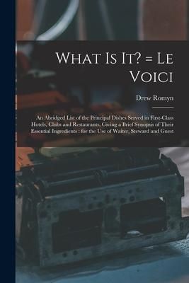 Produktbild: What is It? = Le Voici: an Abridged List of the Principal Dishes Served in First-class Hotels, Clubs and Restaurants, Giving a Brief Synopsis