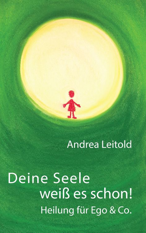 Produktbild: Deine Seele wei&szlig; es schon! Heilung f&uuml;r Ego & Co.