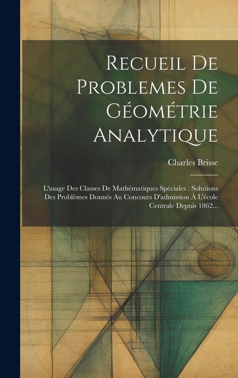 Produktbild: Recueil De Problemes De G&eacute;om&eacute;trie Analytique: L'usage Des Classes De Math&eacute;matiques Sp&eacute;ciales: Solutions Des Probl&egrave;mes Donn&eacute;s Au Concours D'admission &Agrave;