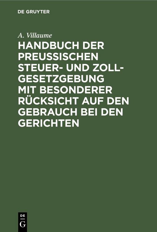 Produktbild: Handbuch der Preu&szlig;ischen Steuer- und Zoll-Gesetzgebung mit besonderer R&uuml;cksicht auf den Gebrauch bei den Gerichten